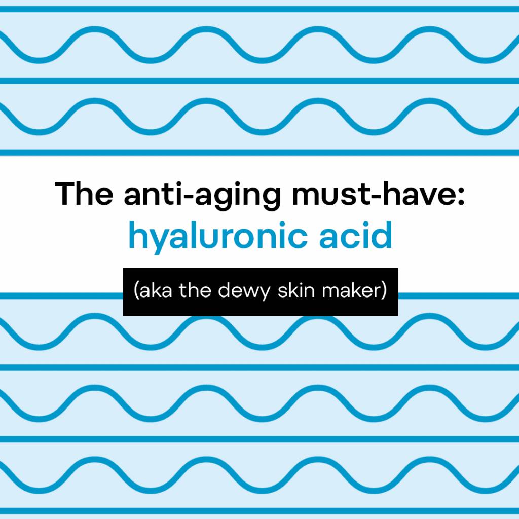 Hylauronic Acid - Anti-aging must have